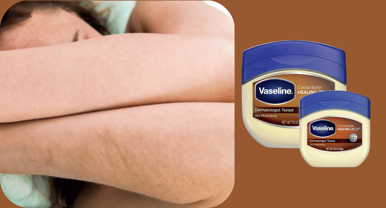 Using Vaseline for Hair Removal and Skin Softening